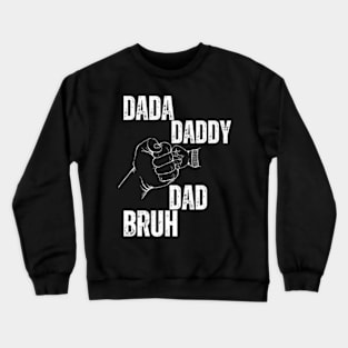 Dada-Daddy-Dad-Bruh Crewneck Sweatshirt